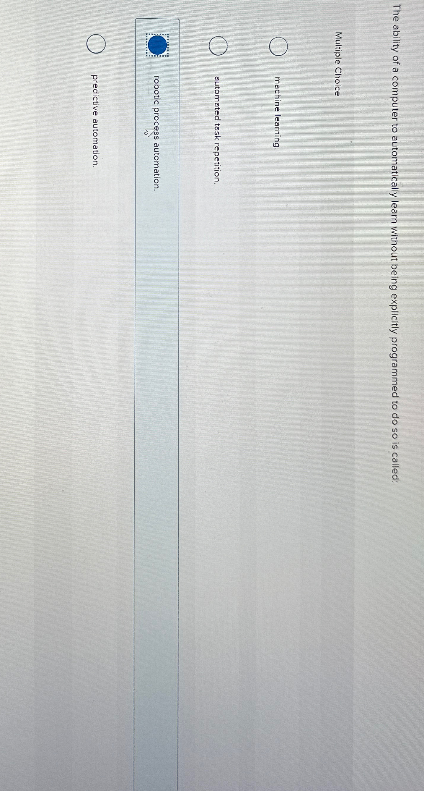  The ability of a computer to automatically learn without being explicitly