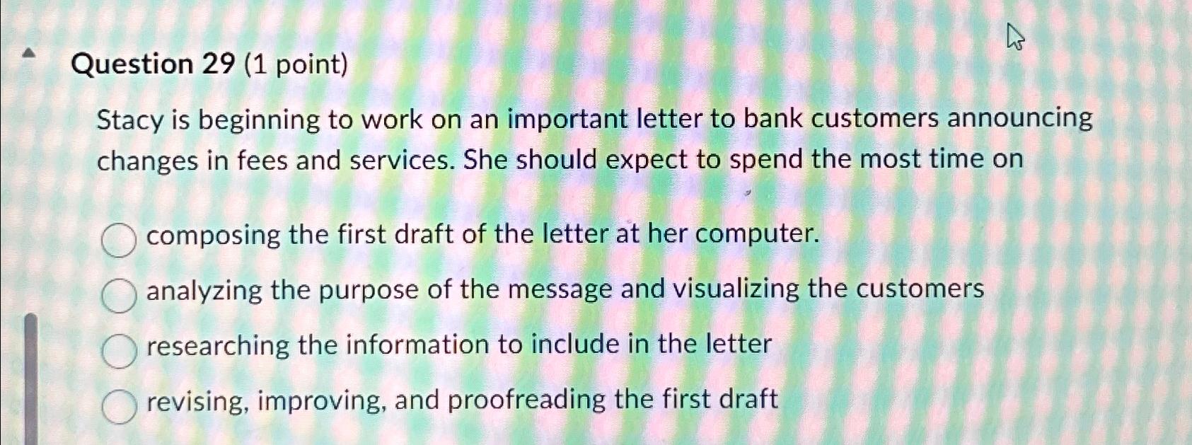  Question 29(1 point) Stacy is beginning to work on an important