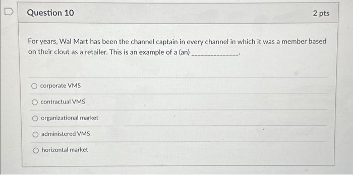  D Question 10 For years, Wal Mart has been the channel