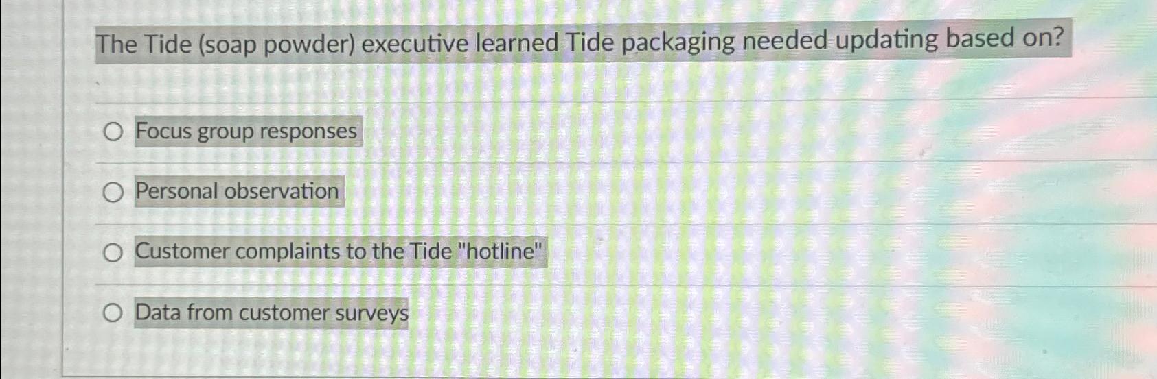  The Tide (soap powder) executive learned Tide packaging needed updating based