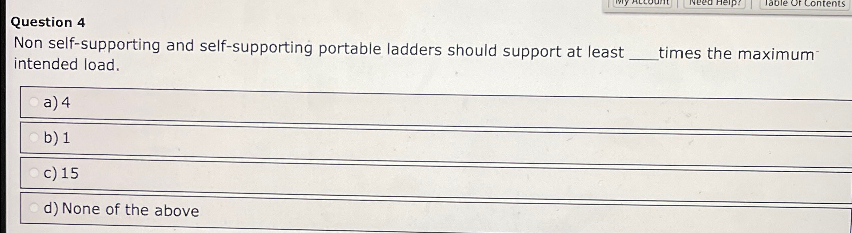  Question 4 Non self-supporting and self-supporting portable ladders should support at