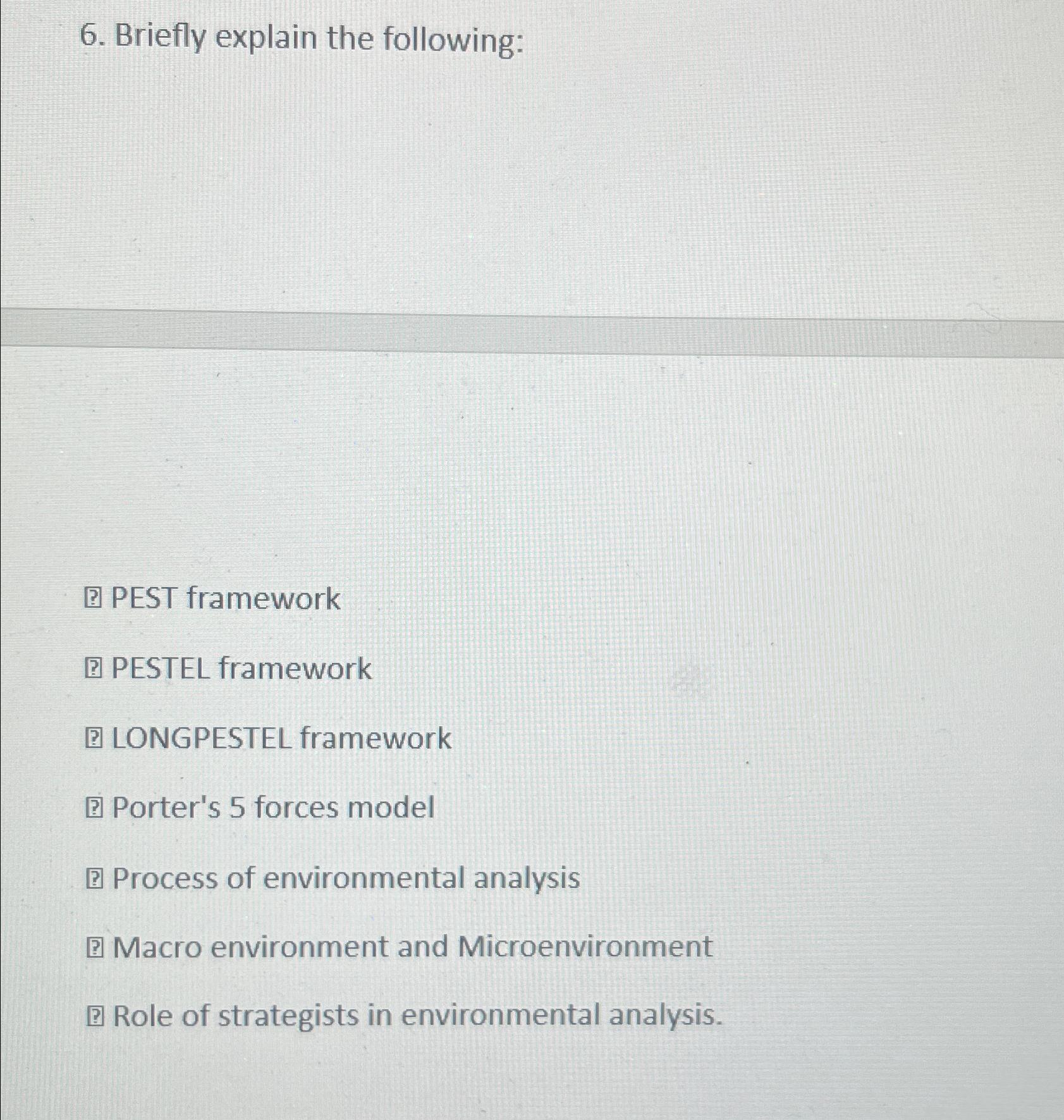  Briefly explain the following: [? PEST framework [? PESTEL framework LONGPESTEL