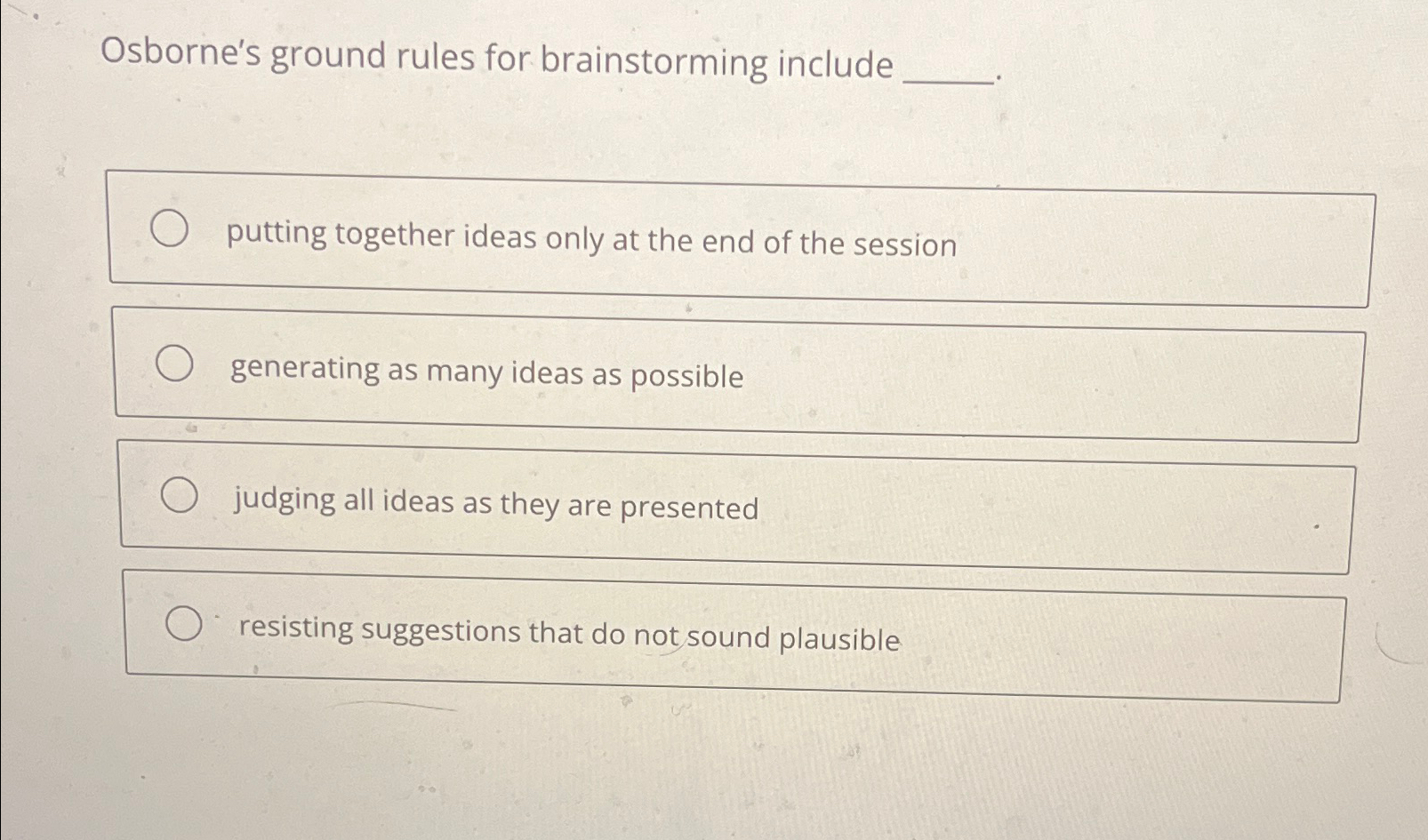  Osborne's ground rules for brainstorming include putting together ideas only at