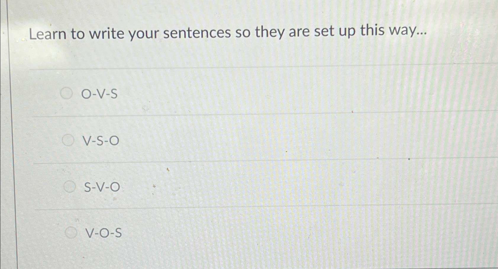  Learn to write your sentences so they are set up this
