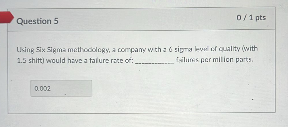  Question 5 01 pts Using Six Sigma methodology, a company with
