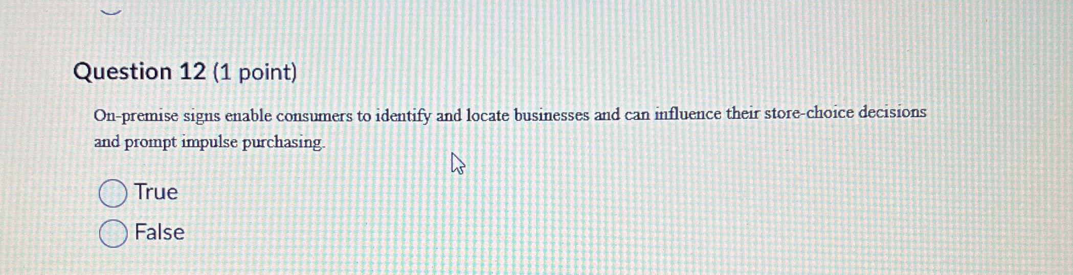  Question 12(1 point) On-premise signs enable consumers to identify and locate