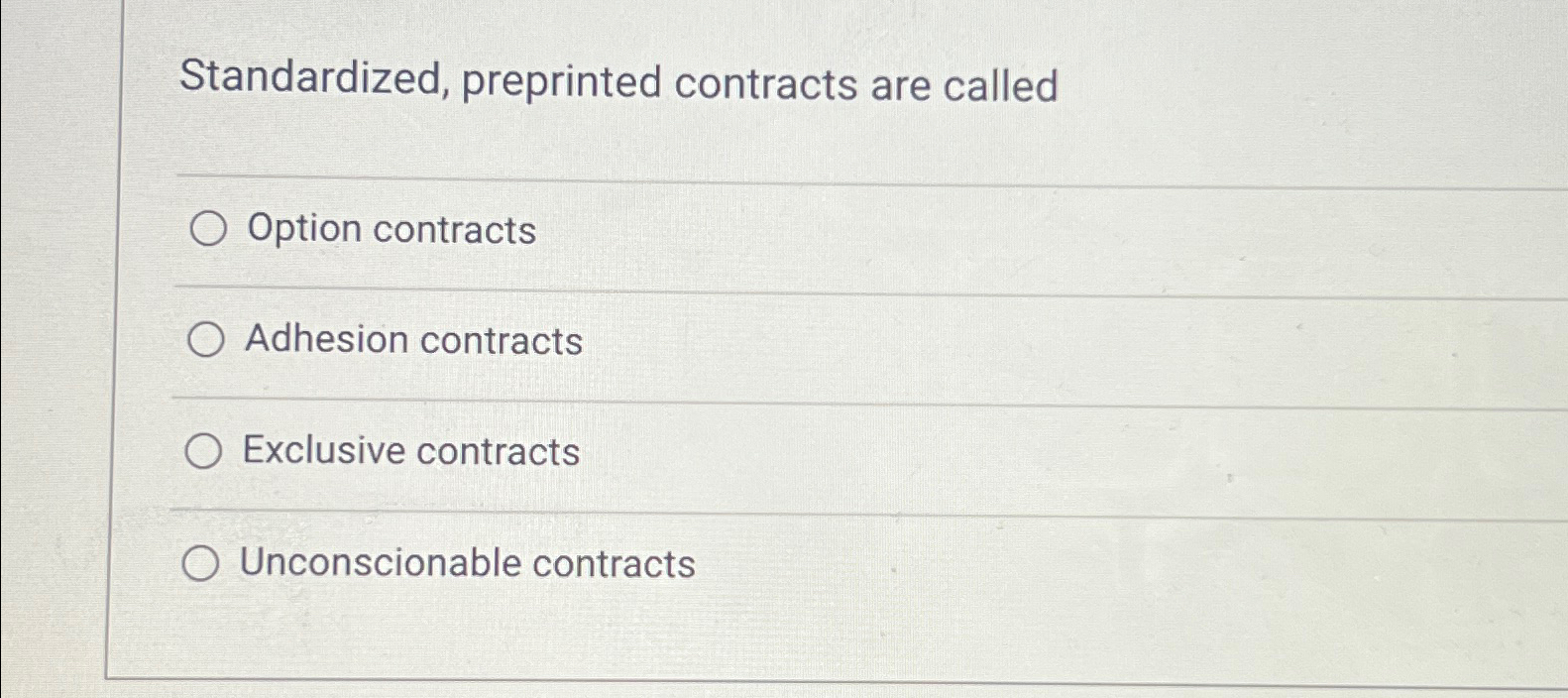  Standardized, preprinted contracts are called Option contracts Adhesion contracts Exclusive contracts