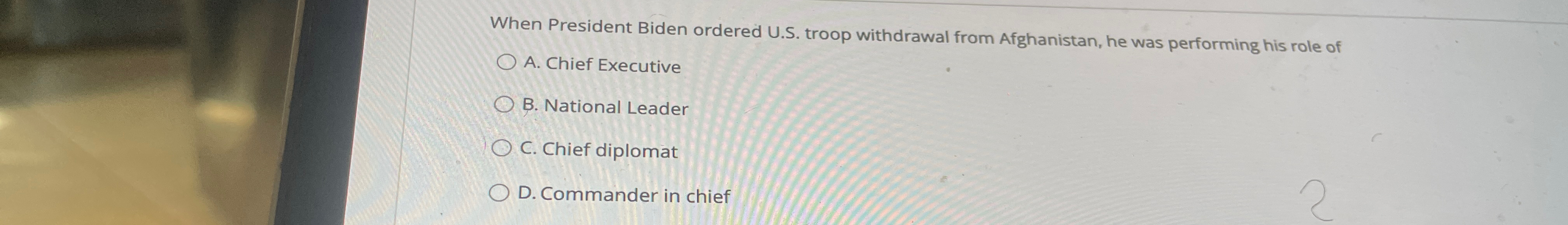  When President Biden ordered U.S. troop withdrawal from Afghanistan, he was