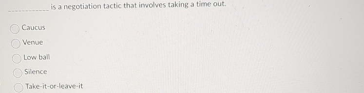  is a negotiation tactic that involves taking a time out. Caucus