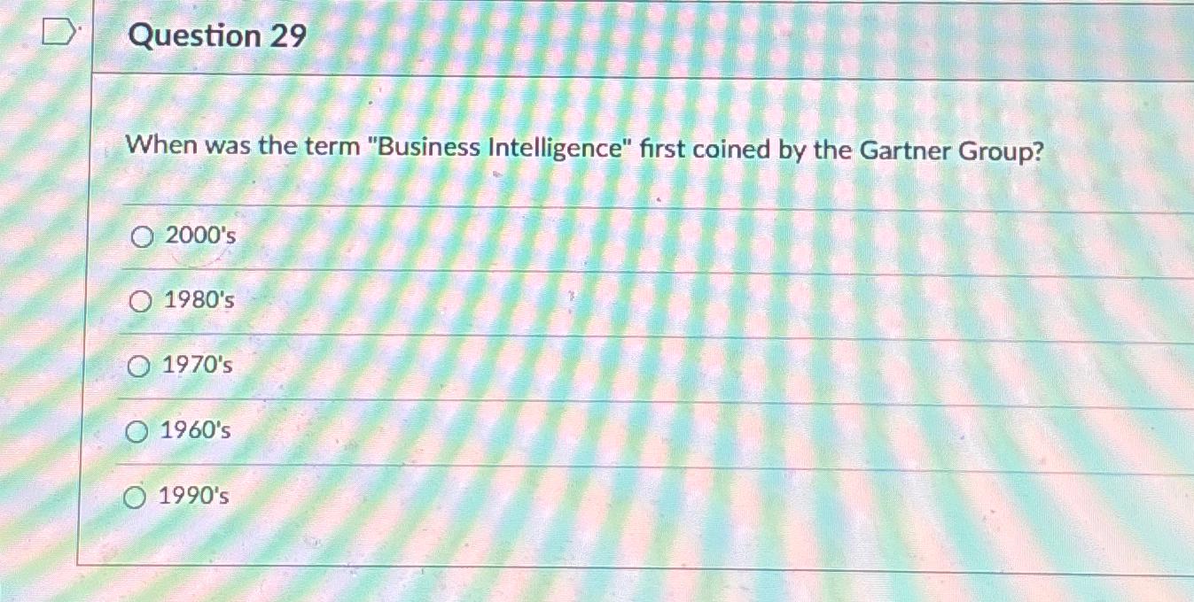  Question 29 When was the term "Business Intelligence" first coined by