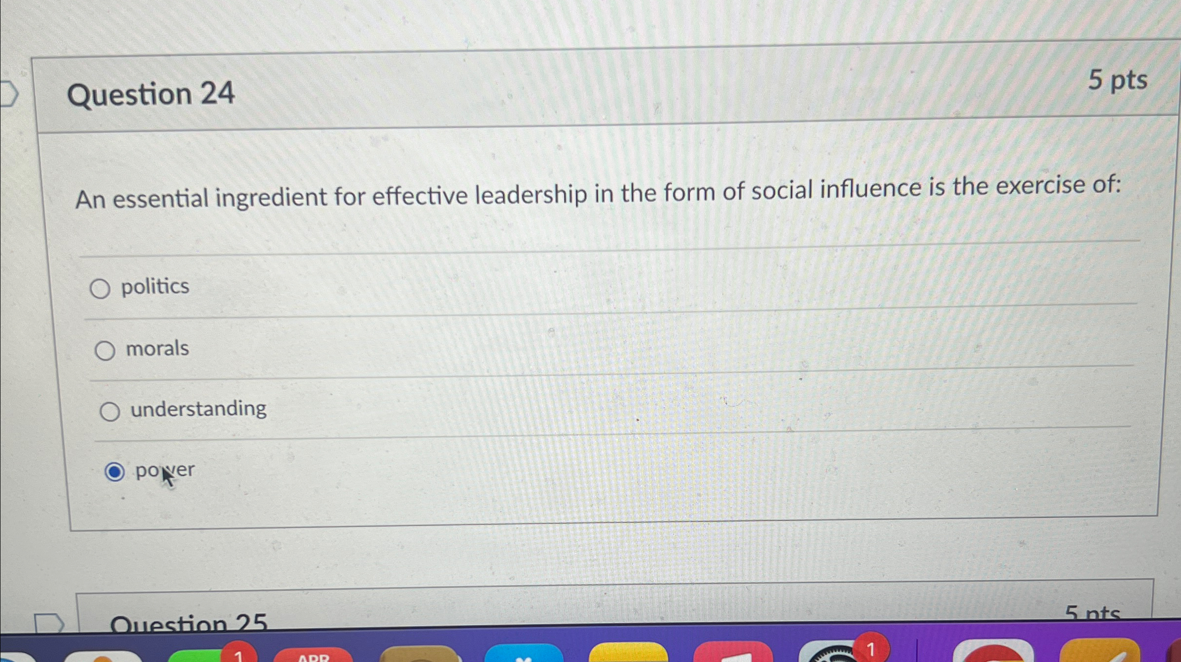  Question 24 5 pts An essential ingredient for effective leadership in