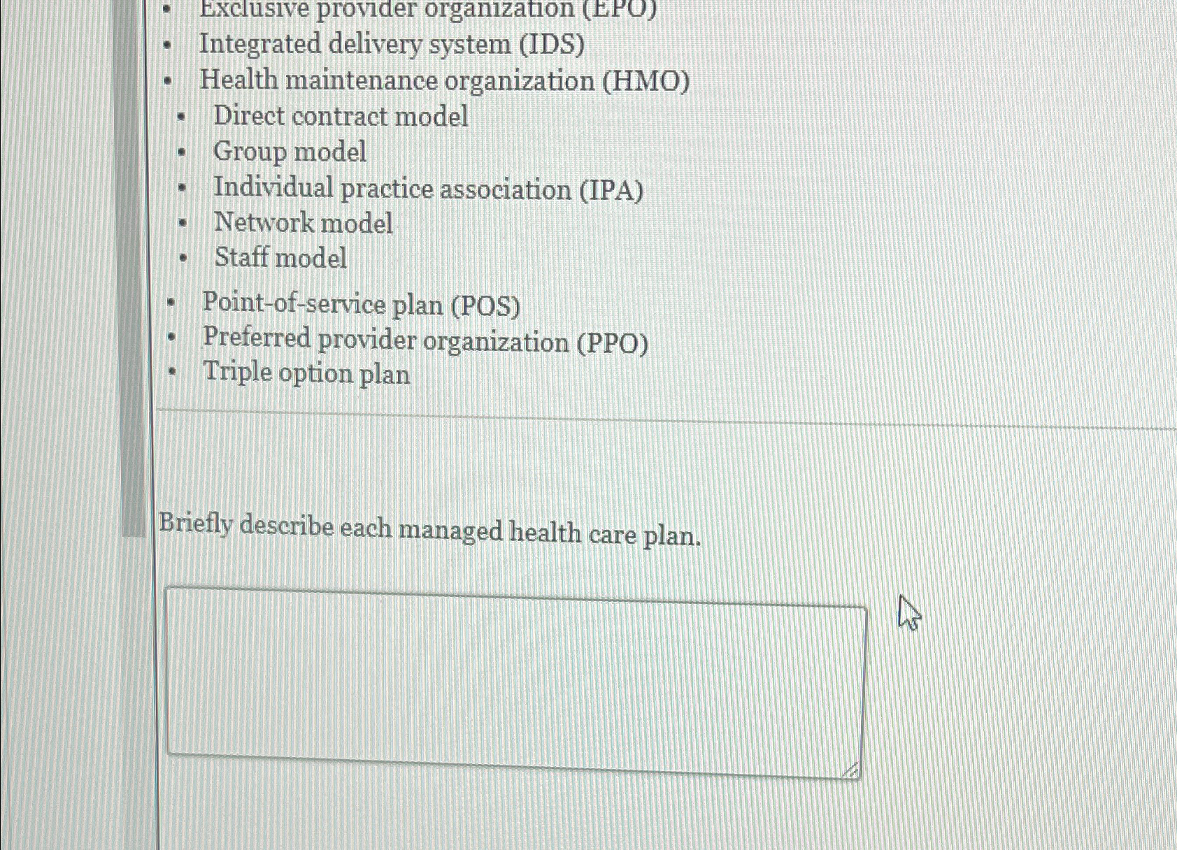 Exclusive provider organization (EPO) Integrated delivery system (IDS) Health maintenance organization