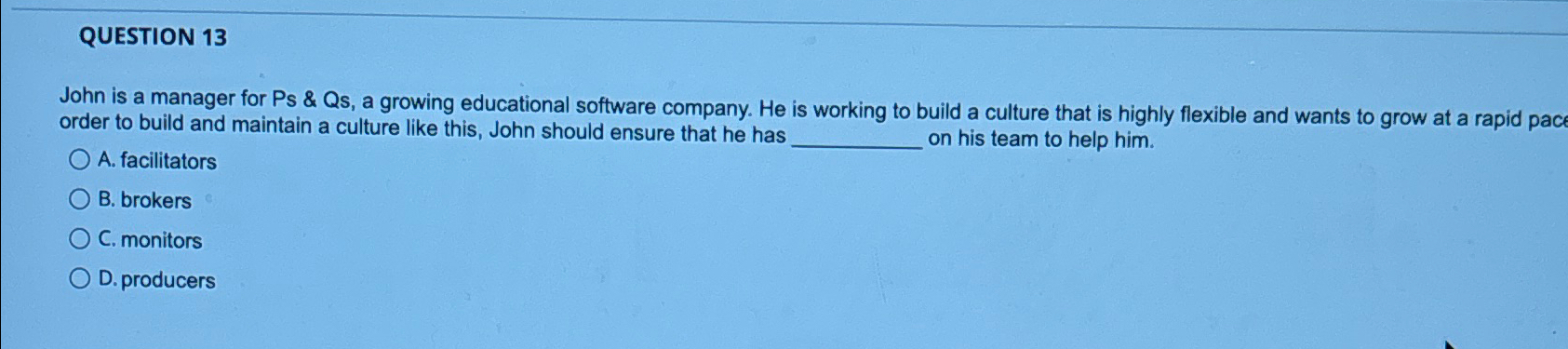  QUESTION 13 John is a manager for Ps & Qs, a