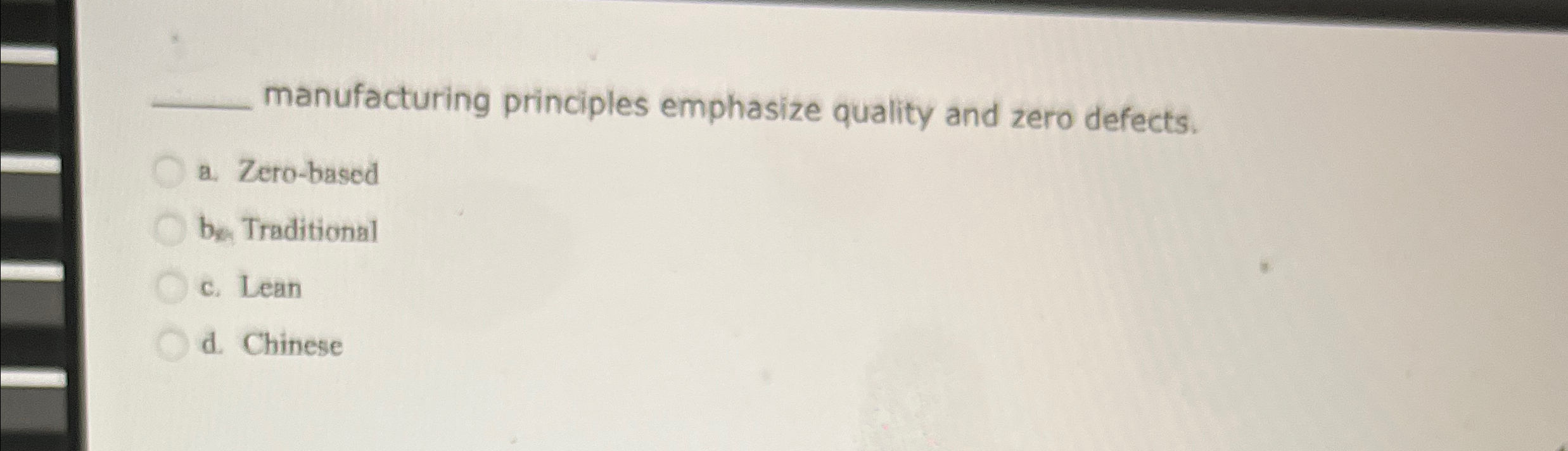 manufacturing principles emphasize quality and zero defects. a. Zero-based be Traditional