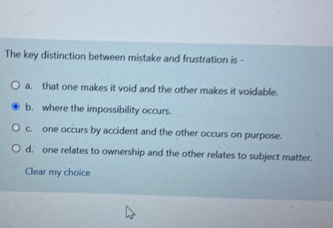  The key distinction between mistake and frustration is - a. that