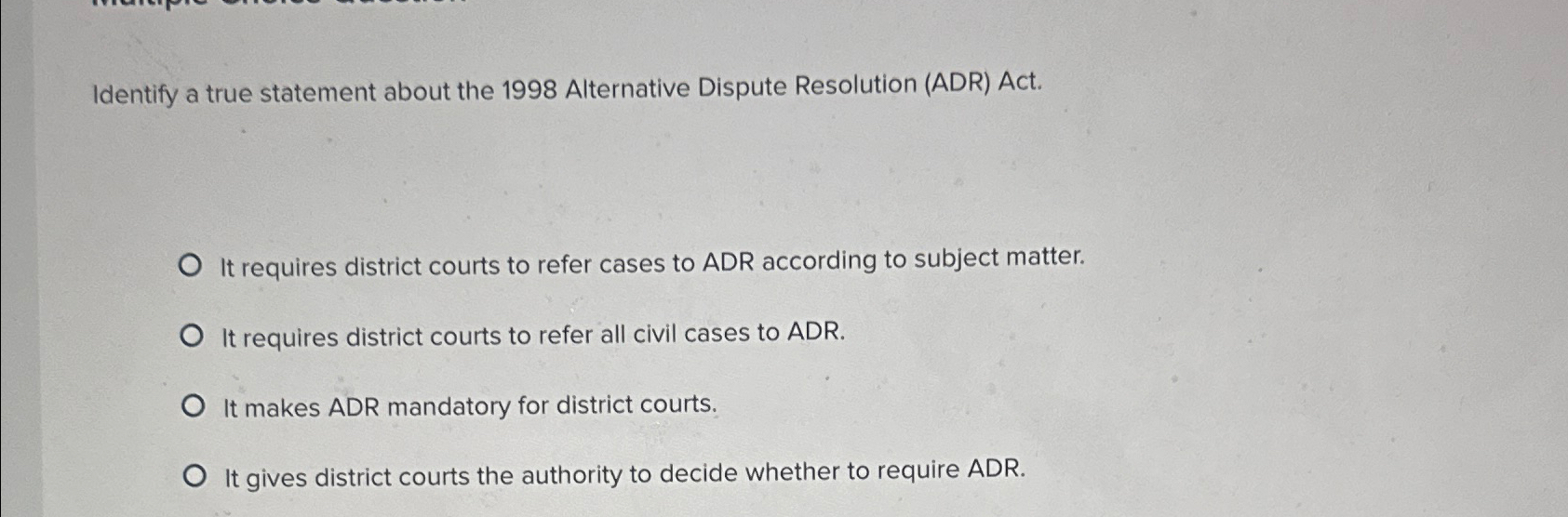 Identify a true statement about the 1998 Alternative Dispute Resolution (ADR)