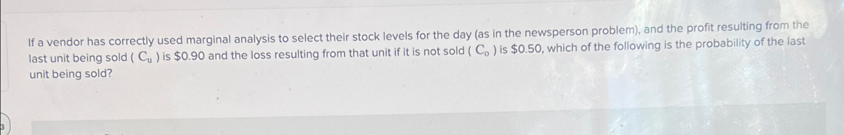  If a vendor has correctly used marginal analysis to select their