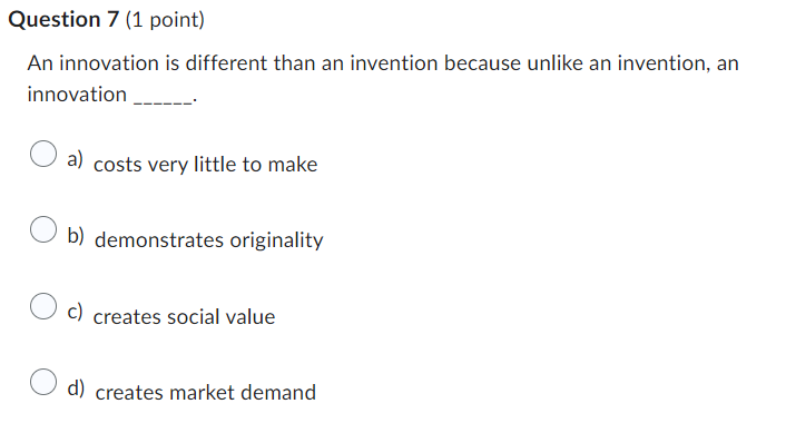  Question 6(1 point)Question 7(1 point) An innovation is different than an