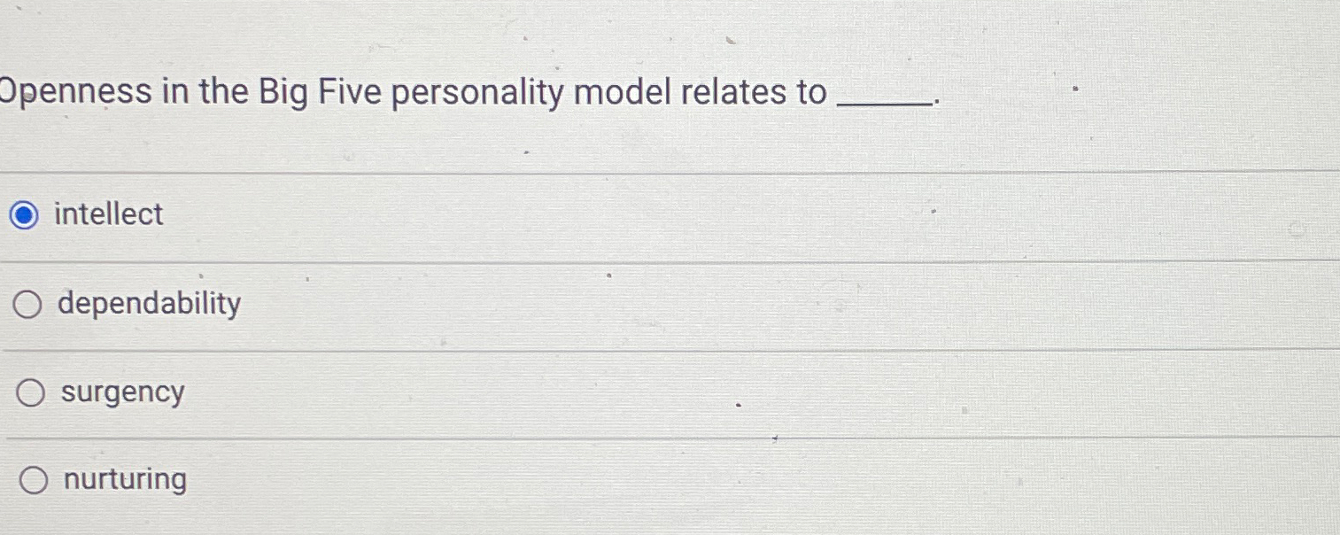  Openness in the Big Five personality model relates to intellect dependability