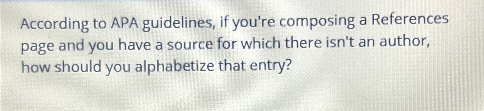  According to APA guidelines, if you're composing a References page and