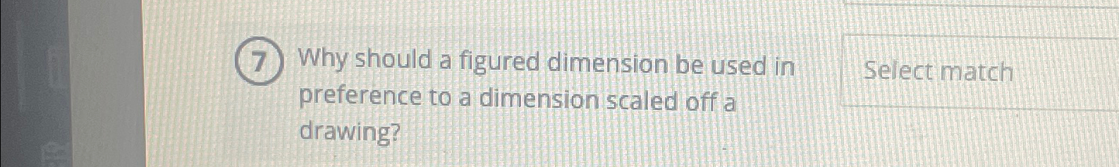  Why should a figured dimension be used in preference to a