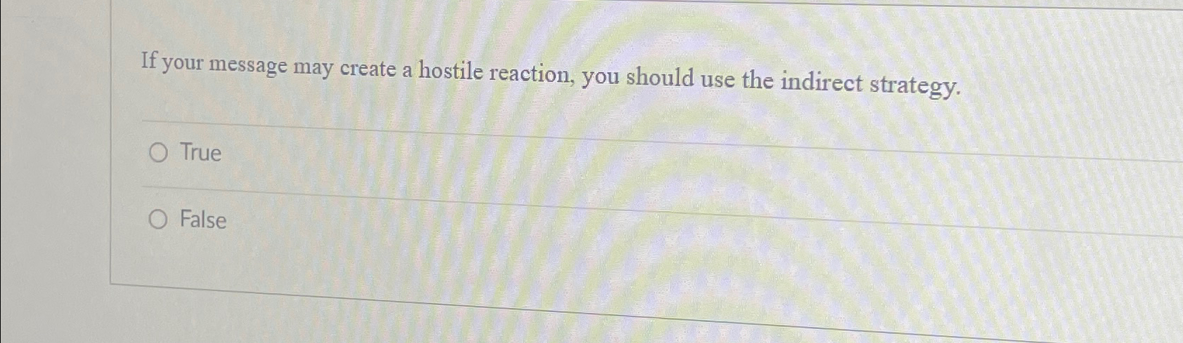  If your message may create a hostile reaction, you should use
