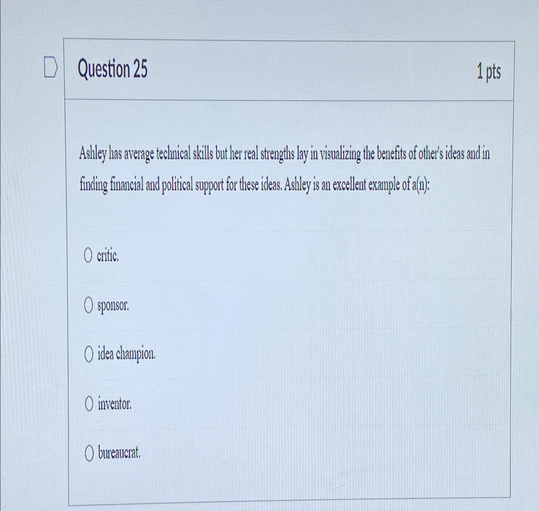  Question 25 1 pts Astley has average technical skills but her
