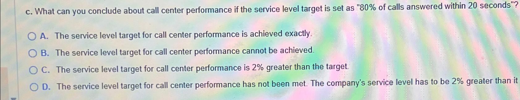  c. What can you conclude about call center performance if the