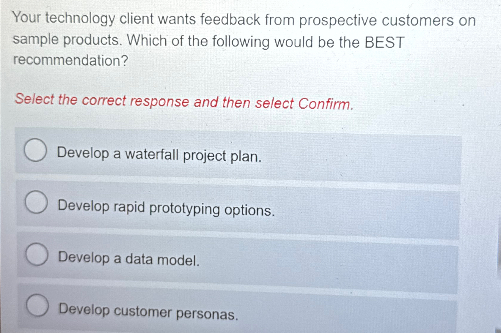  Your technology client wants feedback from prospective customers on sample products.