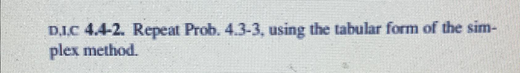  D,I. 4.4-2. Repeat Prob, 4.3-3, using the tabular form of the
