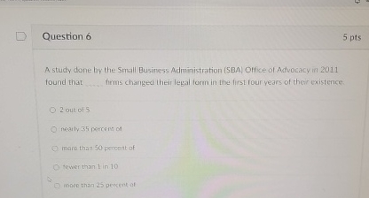  Question 6 5 pts A study done by the Small Businuess