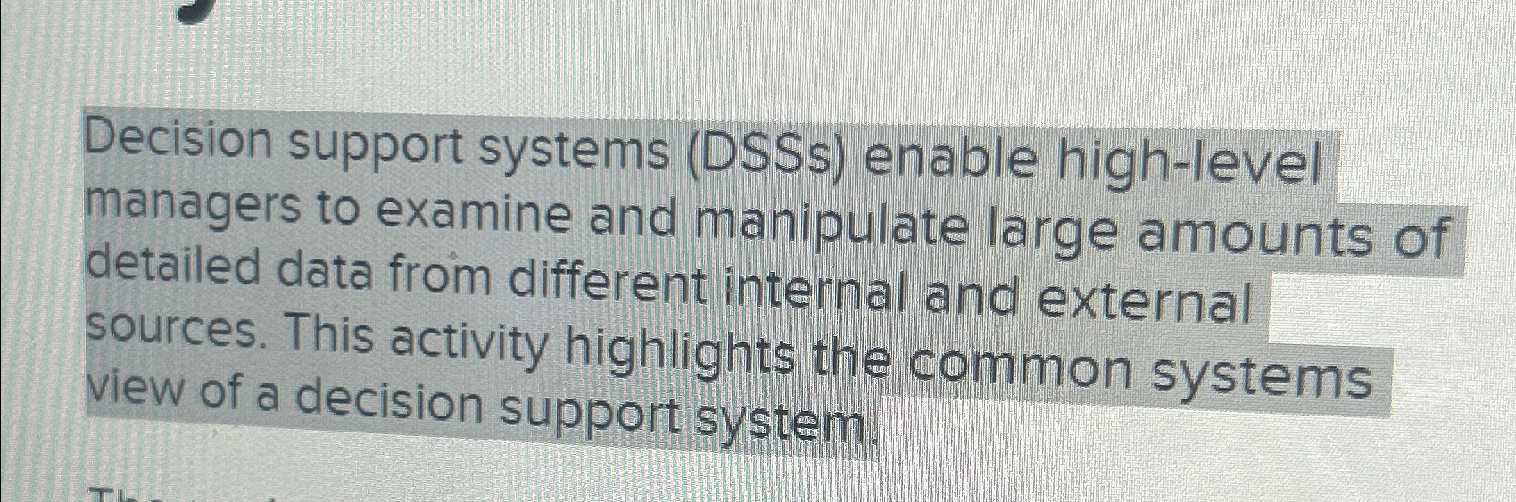  Decision support systems (DSSs) enable high-level managers to examine and manipulate