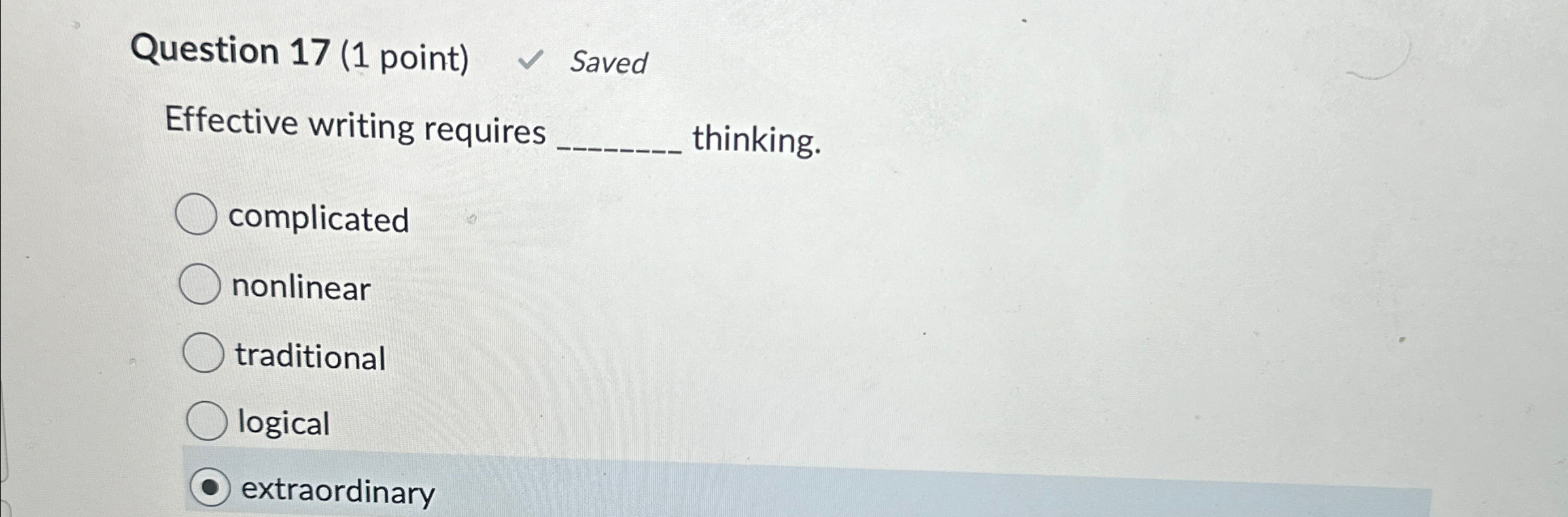  Question 17(1 point) Saved Effective writing requires thinking. complicated nonlinear traditional
