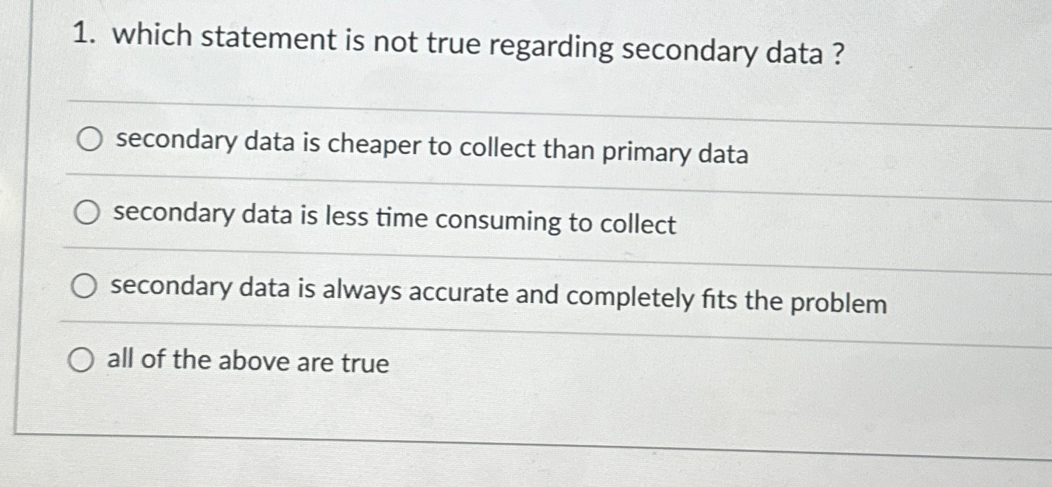  which statement is not true regarding secondary data? secondary data is