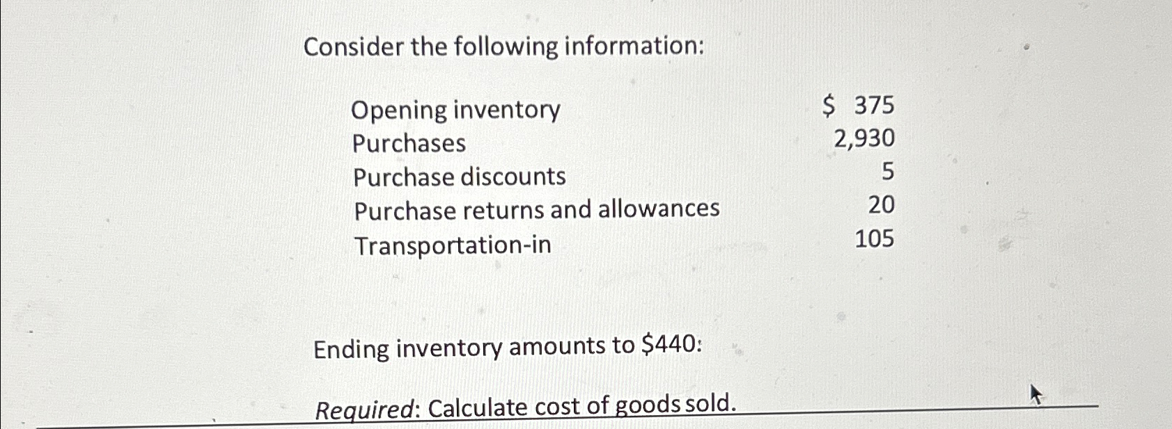  Consider the following information: \table[[Opening inventory,$375 