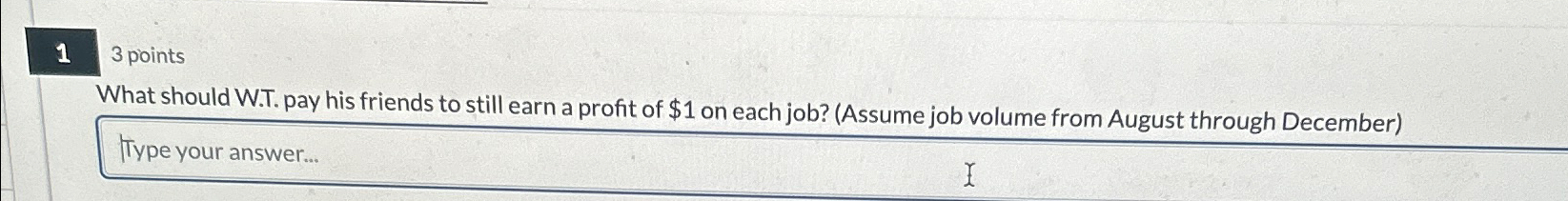  13 points What should W.T. pay his friends to still earn