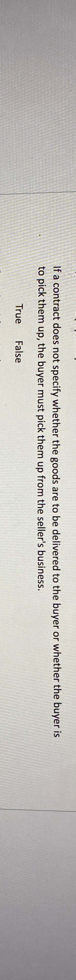  If a contract does not specify whether the goods are to