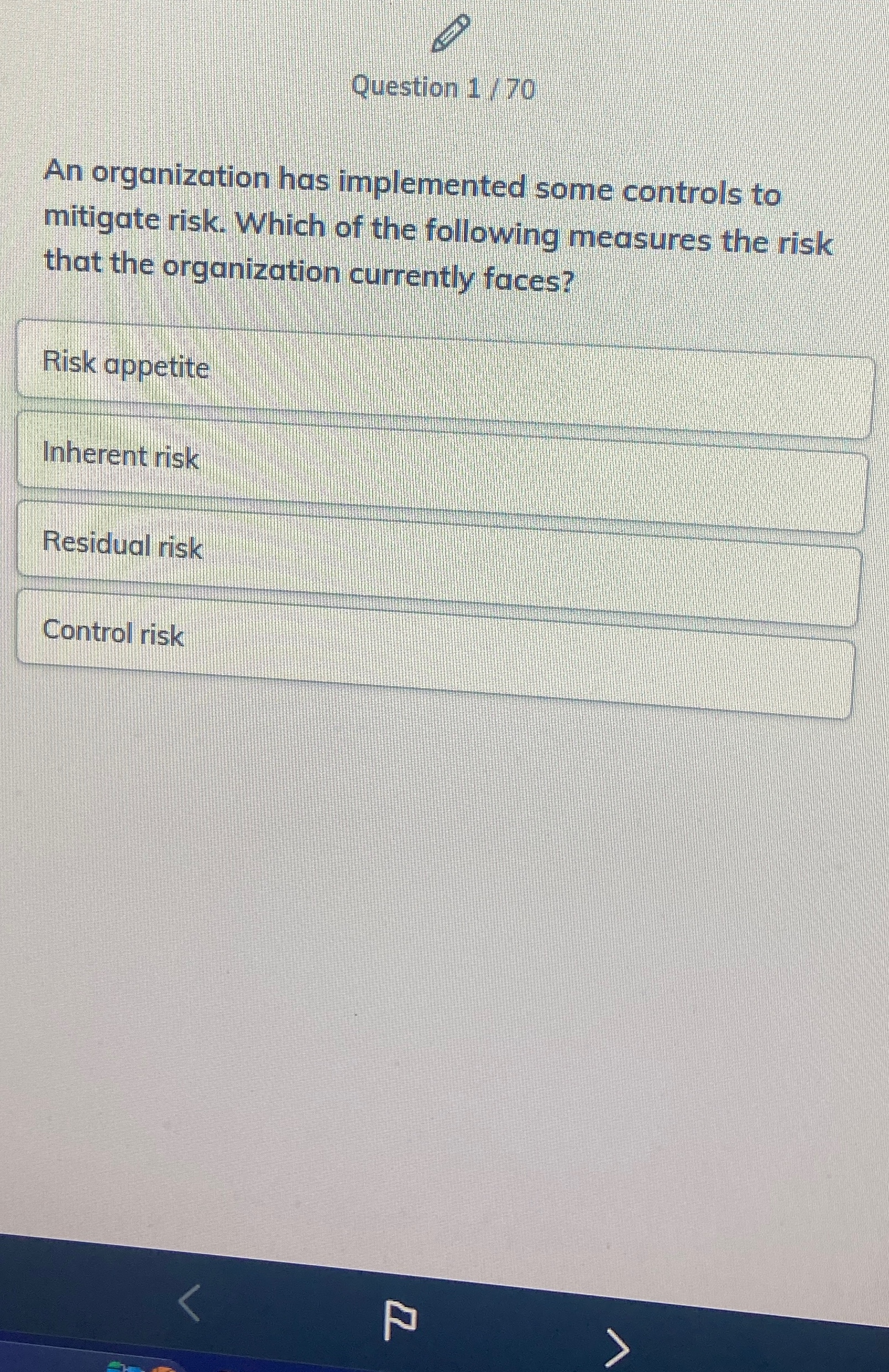  Question 1/70 An organization has implemented some controls to mitigate risk.