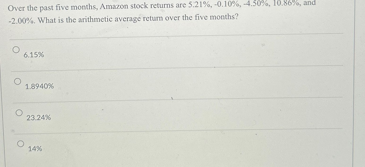  Over the past five months, Amazon stock returns are 5.21%,-0.10%,-4.50%,10.86%, and