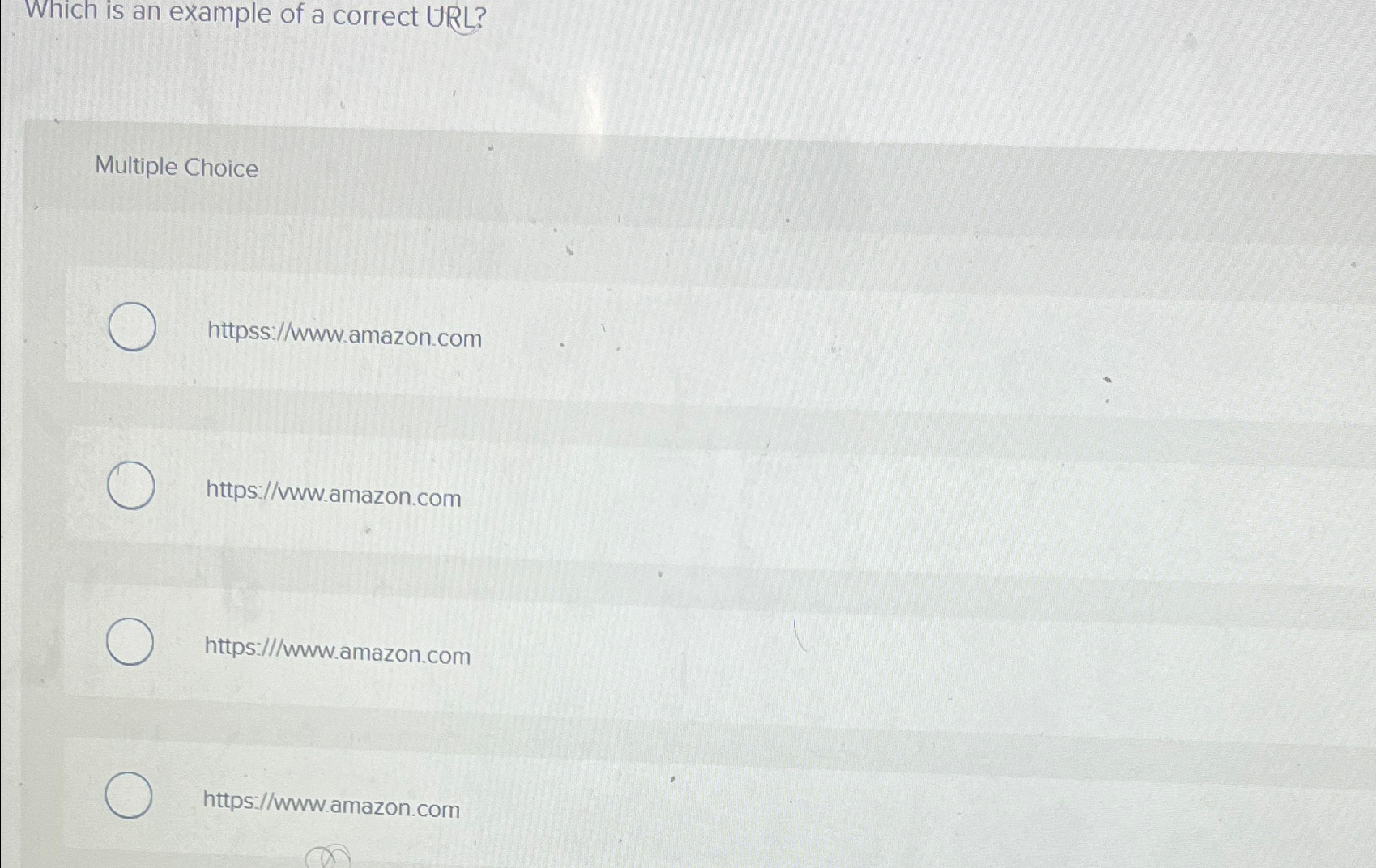  Which is an example of a correct URL? Multiple Choice httpss://www.amazon.com