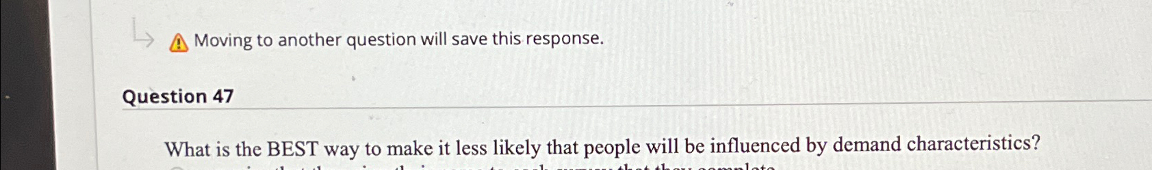  Moving to another question will save this response. Question 47 What