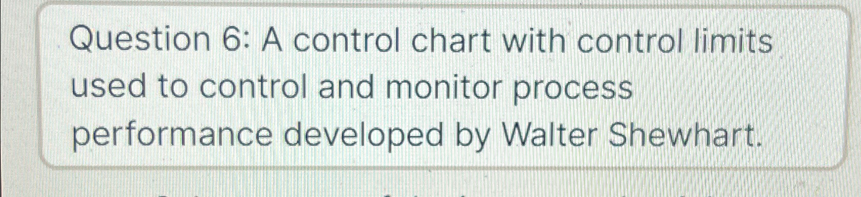  Question 6: A control chart with control limits used to control