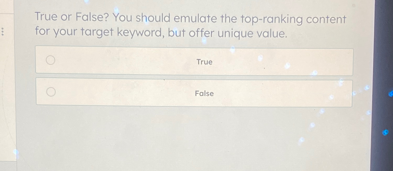  True or False? You should emulate the top-ranking content for your