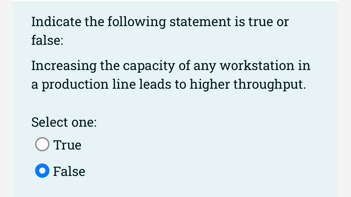  Indicate the following statement is true or false: Increasing the capacity