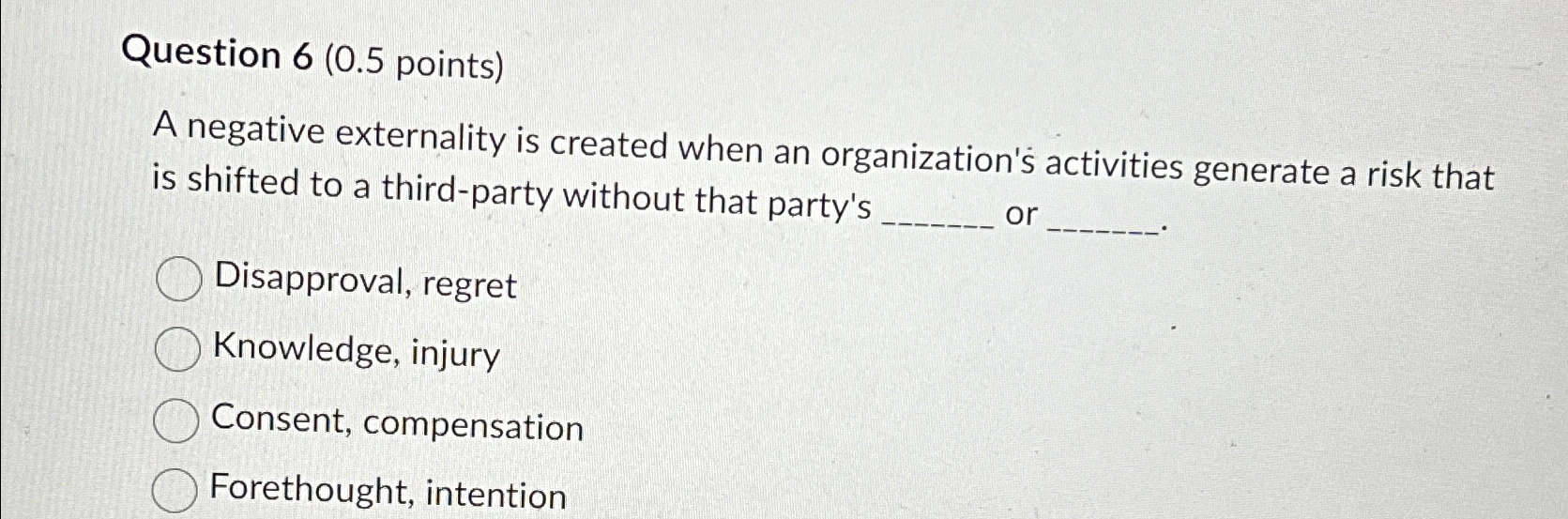  Question 6(0.5 points) A negative externality is created when an organization's