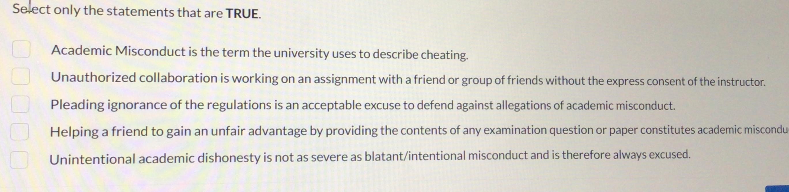  Select only the statements that are TRUE. Academic Misconduct is the