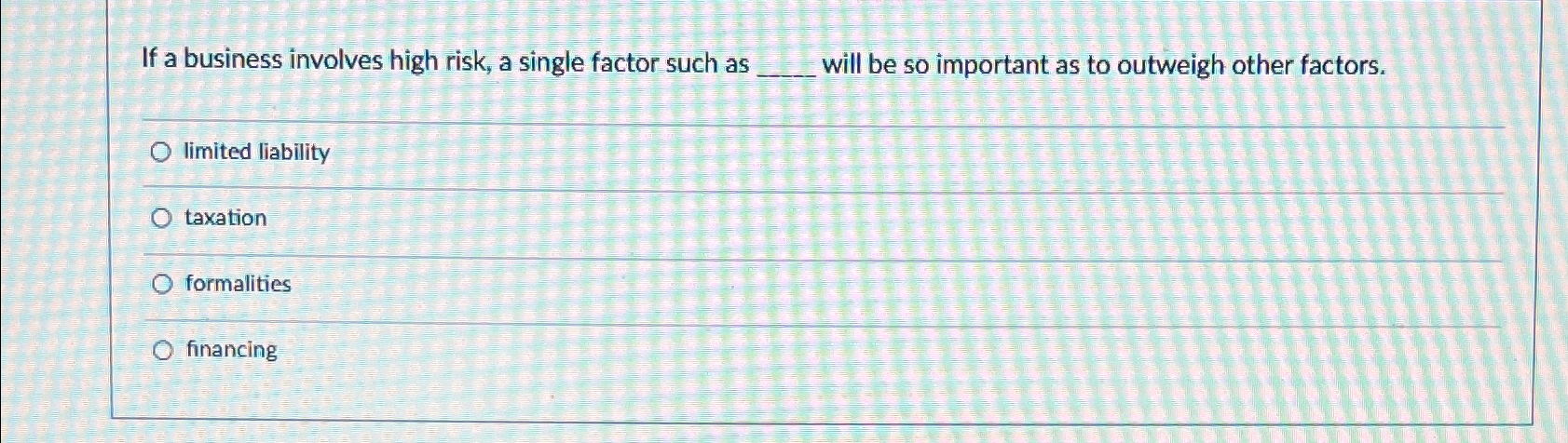  If a business involves high risk, a single factor such as