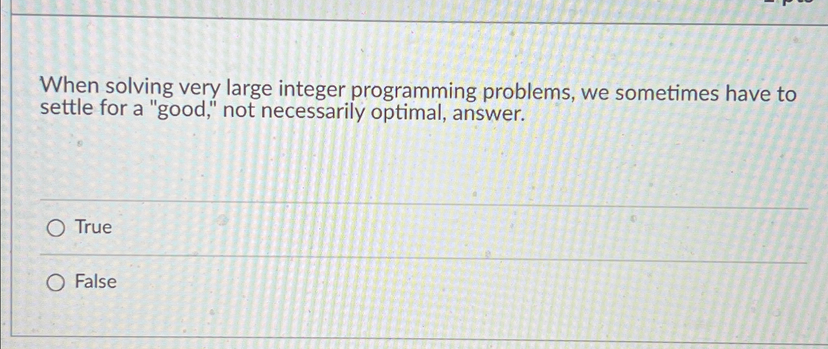  When solving very large integer programming problems, we sometimes have to