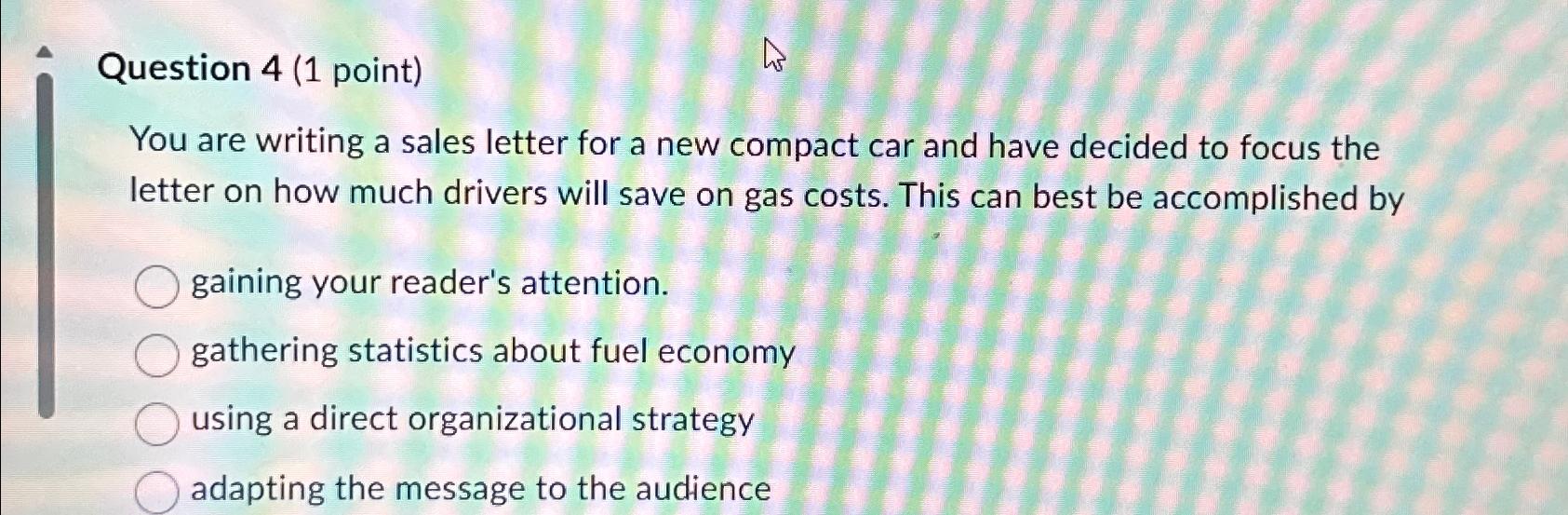  Question 4(1 point) You are writing a sales letter for a