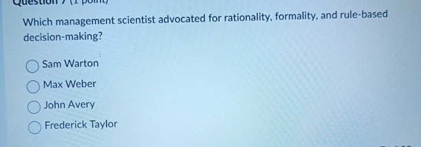  Which management scientist advocated for rationality, formality, and rule-based decision-making? Sam